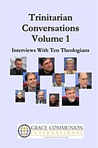 Trinitarian Conversations: Interviews With Ten Theologians (Youre Included) (Volume 1) (Paperback)