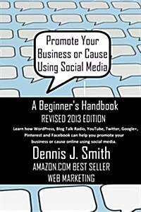 Promote Your Business or Cause Using Social Media - A Beginners Handbook (Paperback, 2013)