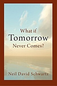 What If Tomorrow Never Comes? (Paperback)