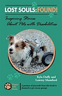 Lost Souls: Found! Inspiring Stories about Pets with Disabilities (Paperback)