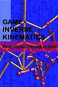 Game Inverse Kinematics: A Practical Introduction (Paperback)