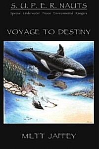 The S.U.P.E.R.Nauts/Special Underwater Peace and Environmental Rangers: A Voyage to Destiny (Paperback)