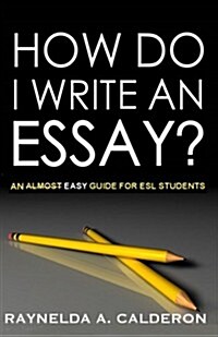 How Do I Write an Essay?: An easy guide for ESL Students (Paperback)