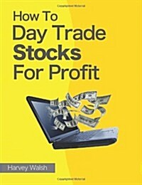 How to Day Trade Stocks for Profit (Paperback)