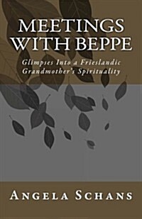 Meetings with Beppe: Glimpses Into a Frieslandic Grandmothers Spirituality (Paperback)