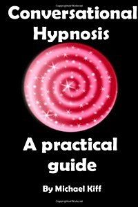 Conversational Hypnosis - A Practical Guide (Paperback)