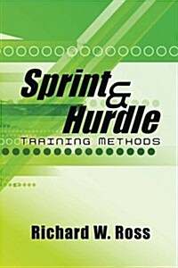 Sprint and Hurdle Training Methods: Shaping the Future of Sprint and Hurdle Performance (Paperback)