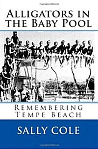 Alligators in the Baby Pool: Remembering Tempe Beach (Paperback)