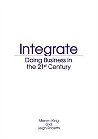 Integrate: Doing Business in the 21st Century (Paperback)