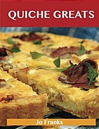 Quiche Greats: Delicious Quiche Recipes, the Top 84 Quiche Recipes (Paperback)