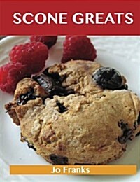 Scone Greats: Delicious Scone Recipes, the Top 84 Scone Recipes (Paperback)