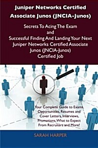 Juniper Networks Certified Associate Junos (Jncia-Junos) Secrets to Acing the Exam and Successful Finding and Landing Your Next Juniper Networks Certi (Paperback)