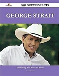 George Strait 259 Success Facts - Everything You Need to Know about George Strait (Paperback)