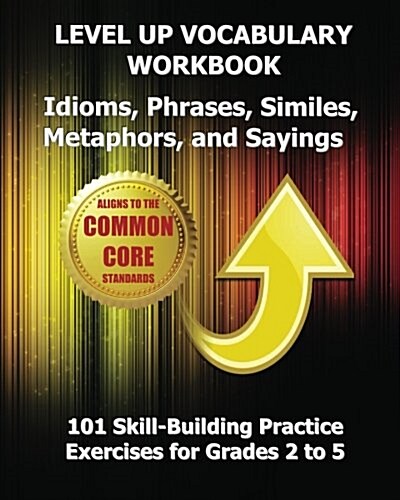Level Up Vocabulary Workbook Idioms, Phrases, Similes, Metaphors, and Sayings (Paperback)