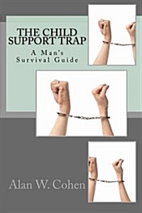 The Child Support Trap: A Mans Survival Guide (Paperback)