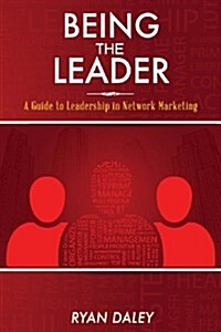 Being the Leader: A Guide to Leadership in Network Marketing (Paperback)