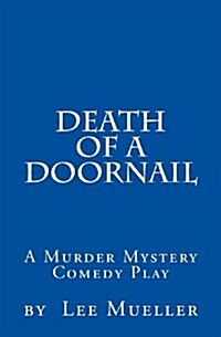 Death of a Doornail: A Murder Mystery Comedy Play (Paperback)