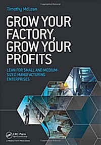 Grow Your Factory, Grow Your Profits: Lean for Small and Medium-Sized Manufacturing Enterprises (Paperback)