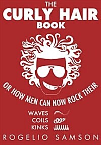 The Curly Hair Book: Or How Men Can Now Rock Their Waves, Coils and Kinks (Paperback)