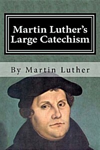 Martin Luthers Large Catechism (Paperback)