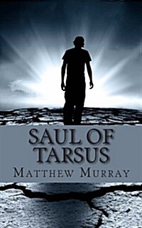 Saul of Tarsus: A Biography of the Apostle Paul (Paperback)