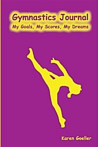 Gymnastics Journal: My Scores, My Goals, My Dreams (Paperback)