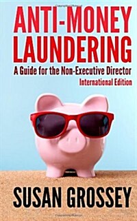 Anti-Money Laundering: A Guide for the Non-Executive Director Lnternational Edition: Everything Any Director or Partner of a Firm Covered by (Paperback)