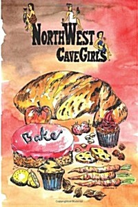 Northwest Cavegirls Bake: Creating Paleo/Primal, Gluten-Free, Dairy-Free Treats with Almond and Coconut Flour (Paperback)