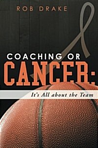 Coaching or Cancer: Its All about the Team (Paperback)