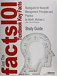 Studyguide for Nonprofit Management: Principles and Practice by Worth, Michael J., ISBN 9781452243092 (Paperback)