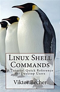 Linux Shell Commands: A Tutorial Quick Reference for Desktop Users (Paperback)
