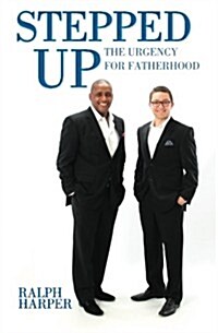 Stepped Up: The Urgency for Fatherhood (Paperback)