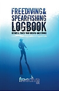 Freediving & spearfishing logbook: Track and record your breath-hold diving (Paperback)