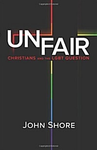 Unfair: Christians and the Lgbt Question (Paperback)