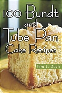 100 Bundt and Tube Pan Cake Recipes (Paperback)