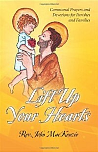 Lift Up Your Hearts: Communal Prayers and Devotions for Parishes and Families (Paperback)