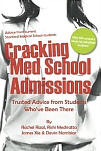 Cracking Med School Admissions: Trusted Advice from Students Whove Been There (Paperback)