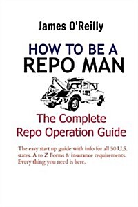 How to Be a Repo Man: The Complete Repo Operation Guide (Paperback)