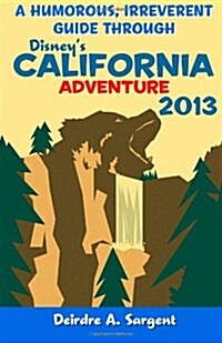 A Humorous, Irreverent Guide Through Disneys California Adventure (Paperback)