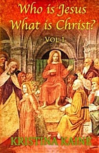 Who Is Jesus: What Is Christ? Vol 1 (Paperback)