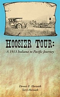 Hoosier Tour: A 1913 Indiana to Pacific Journey (Paperback)