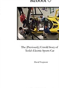 Reboot: The (Previously) Untold Story of Teslas Electric Sports Car: Parts 1 and 2 (Volume 1) (Paperback, 1st)