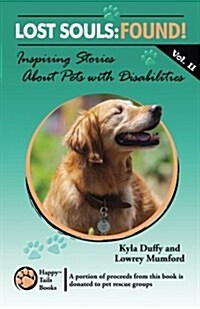 Lost Souls: Found! Inspiring Stories about Pets with Disabilities, Vol. II (Paperback)