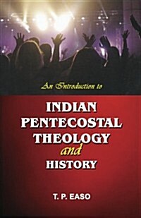 An Introduction To Indian Pentecostal Theology & History (Paperback)