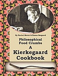 Philosophical Food Crumbs: A Kierkegaard Cookbook (Paperback)
