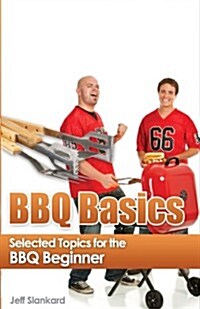 BBQ Basics: Selected Topics for the BBQ Beginner (Paperback)