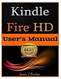 Kindle Fire HD: How to Use Your Tablet with Ease: The Ultimate Guide to Getting Started, Tips, Tricks, Applications and More (Paperback)