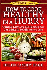 How to Cook Healthy in a Hurry: Volumes 1 and 2 (Paperback)