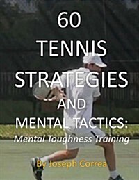 60 Tennis Strategies and Mental Tactics: Mental Toughness Training (Paperback)