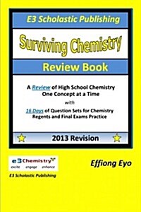 Surviving Chemistry Review Book - 2013 Revision: A Review of High School Chemistry One Concept at a Time (Paperback)